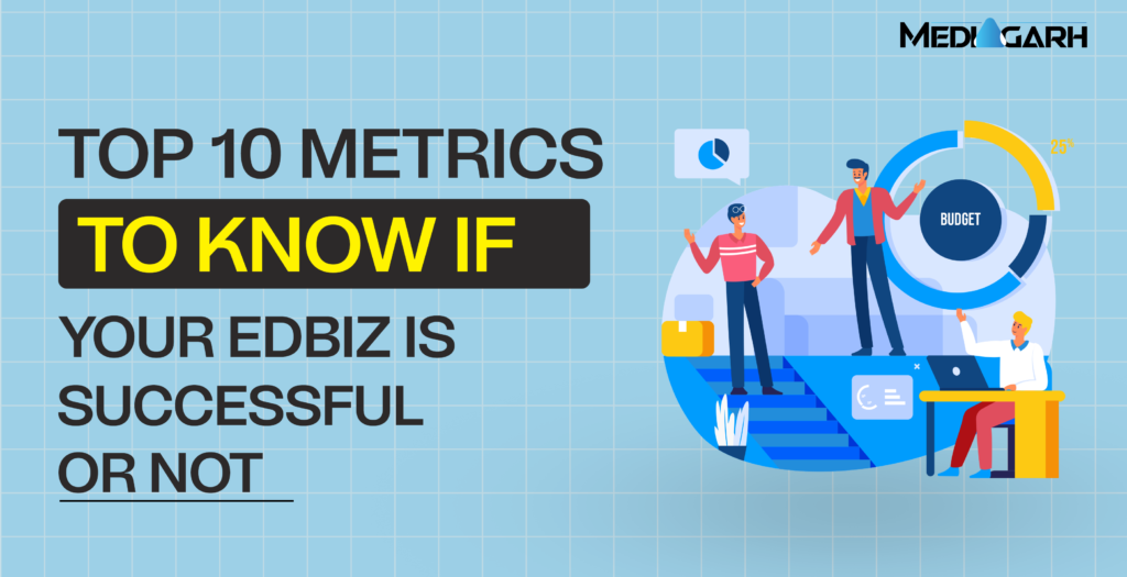 Top 10 Metrics To Know If Your EdBiz Is Successful Or Not